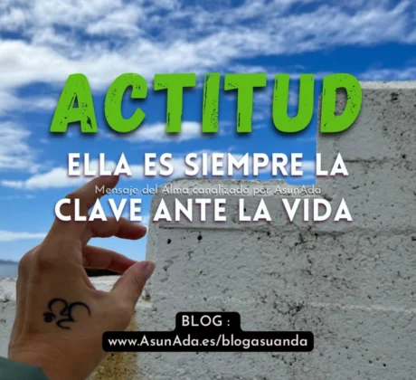 La actitud ella es tu clave ante la vida, canalización por Asun Adá