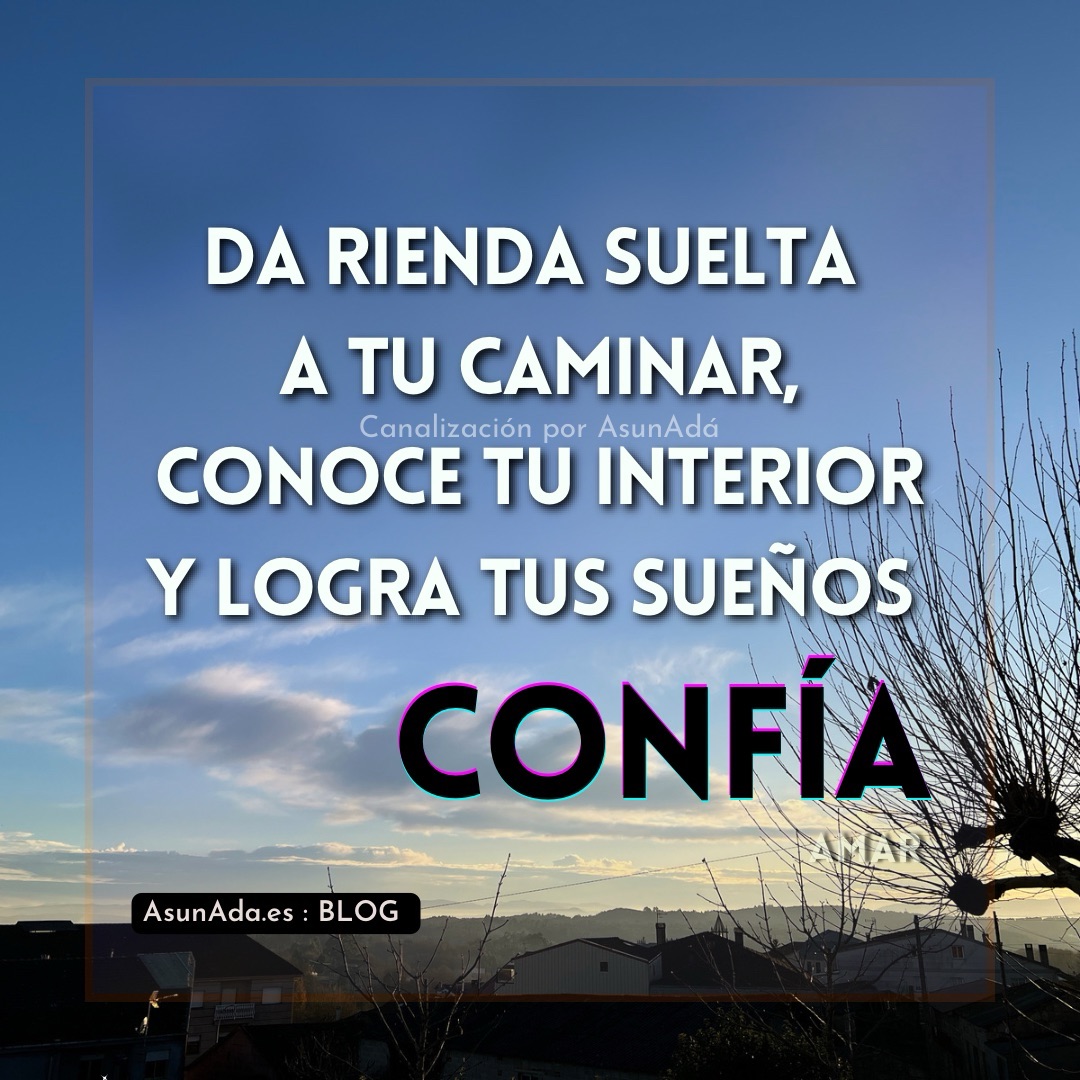 Texto sobre foto: da Rienda suelta a tu caminar, Conoce tu interior y logra tus sueños. Canalización por Asun Adá