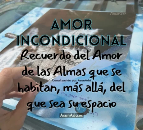 Amor Incondicional: Recuerdo del Amor de las Almas que se habitan, más allá, del que sea su espacio, Canalización por Asun Adá