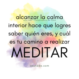 Medita, alcanzar la calma interior hace que logres saber quién eres, y cuál es tu camino a realizar, Canalización por AsunAdá