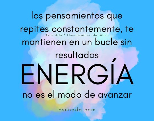 Energía: los pensamientos que repites constantemente, te mantienen en un bucle sin resultados, no es el modo de avanzar Canalización por Asun Adá