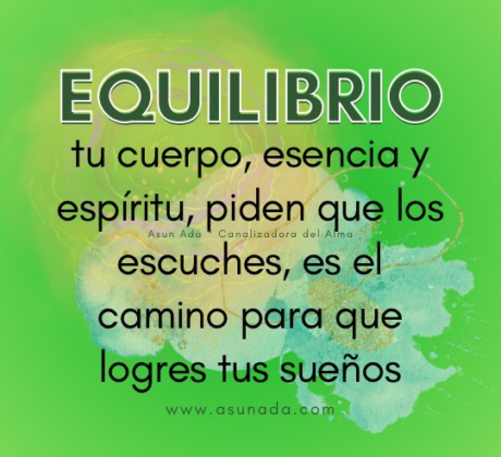 Equilibrio: tu cuerpo, esencia y espíritu, piden que los escuches, es el camino para que logres tus sueños #canalización #AsunAdá