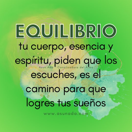 Equilibrio: tu cuerpo, esencia y espíritu, piden que los escuches, es el camino para que logres tus sueños #canalización #AsunAdá