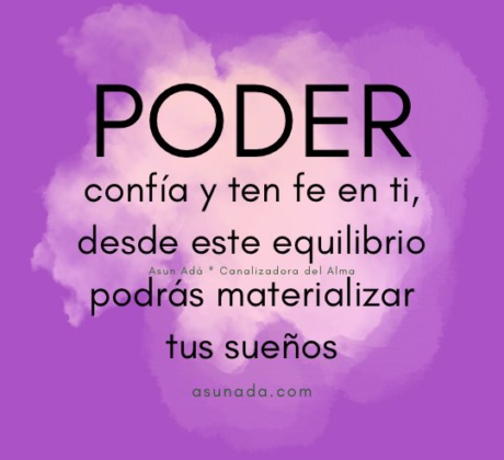 Poder: confía y ten fe en ti, desde este equilibrio podrás materializar tus sueños, canalización espiritual por Asun Adá