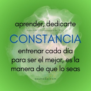 Constancia, aprender, dedicarte. Entrenar cada día para ser el mejor, es la manera de que lo seas. Canalización por Asun Adá