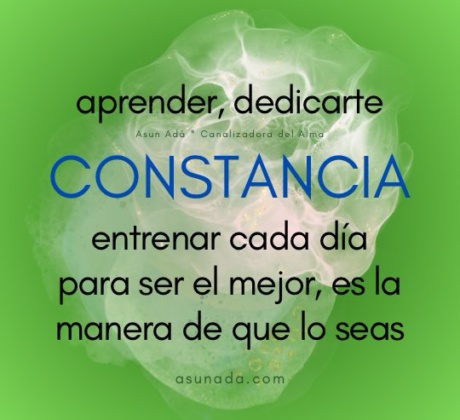 Constancia, aprender, dedicarte. Entrenar cada día para ser el mejor, es la manera de que lo seas. Canalización por Asun Adá