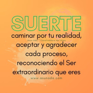 caminar por tu realidad, aceptar y agradecer cada proceso, reconociendo el Ser extraordinario que eres