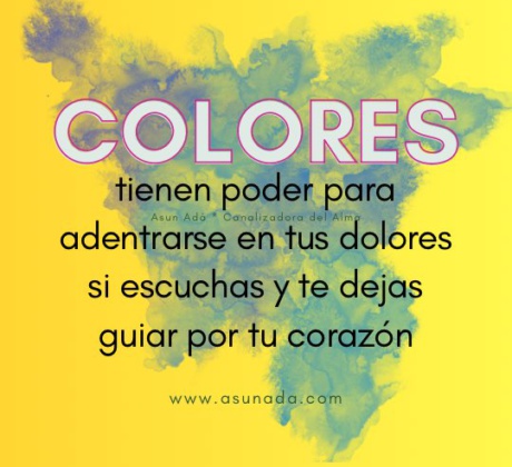 Colores: tienen poder para adentrarse en tus dolores si escuchas y te dejas guiar por tu corazón. Canalización por Asun Adá