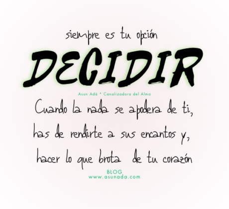 Siempre es tu opción decidir. Cuando la nada se apodera de ti, has de rendirte a sus encantos y, hacer lo que brota de tu corazón, #CanalizaciónEspiritual por Asun Adá