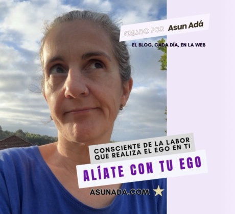 Se consciente de la labor que realiza en ti el ego, canalización por Asun Adá