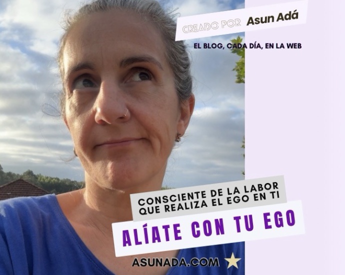 Se consciente de la labor que realiza en ti el ego, canalización por Asun Adá